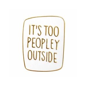 It’s Too Peopley Outside Introvert White Gold Enamel Pin NEW